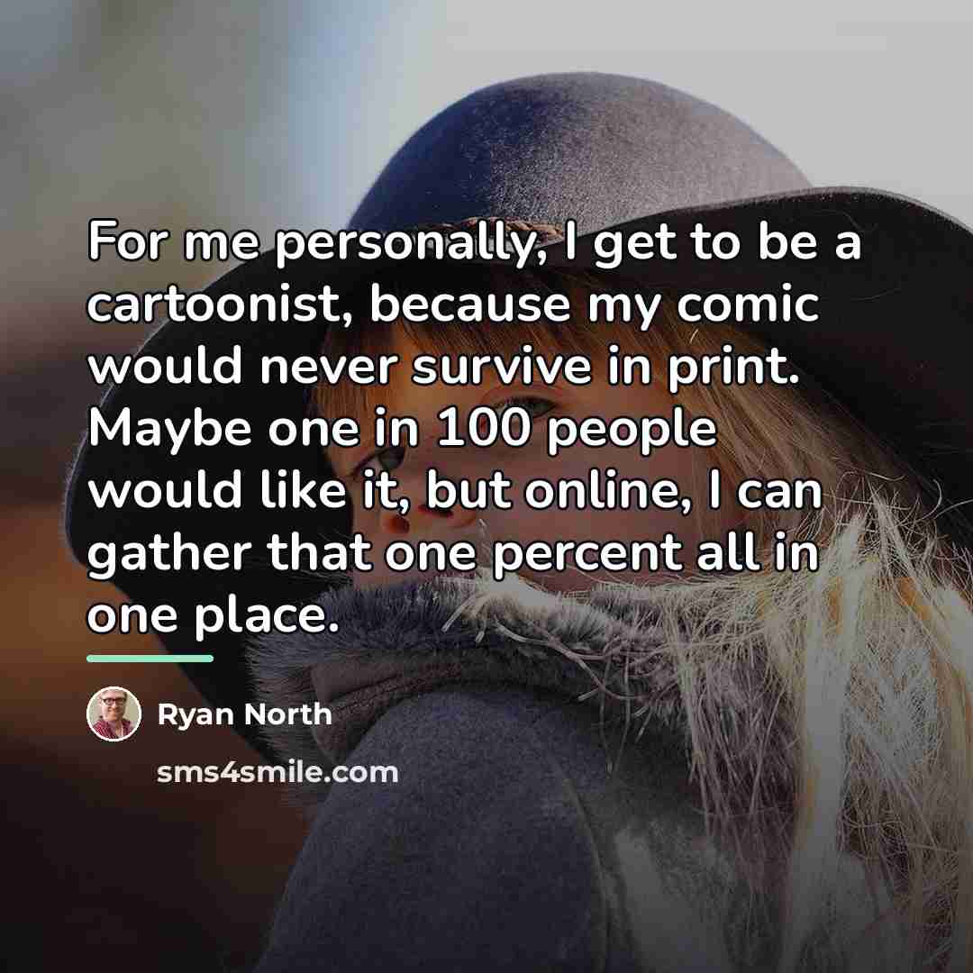 “For me personally, I get to be a cartoonist, because…” quote by Ryan North