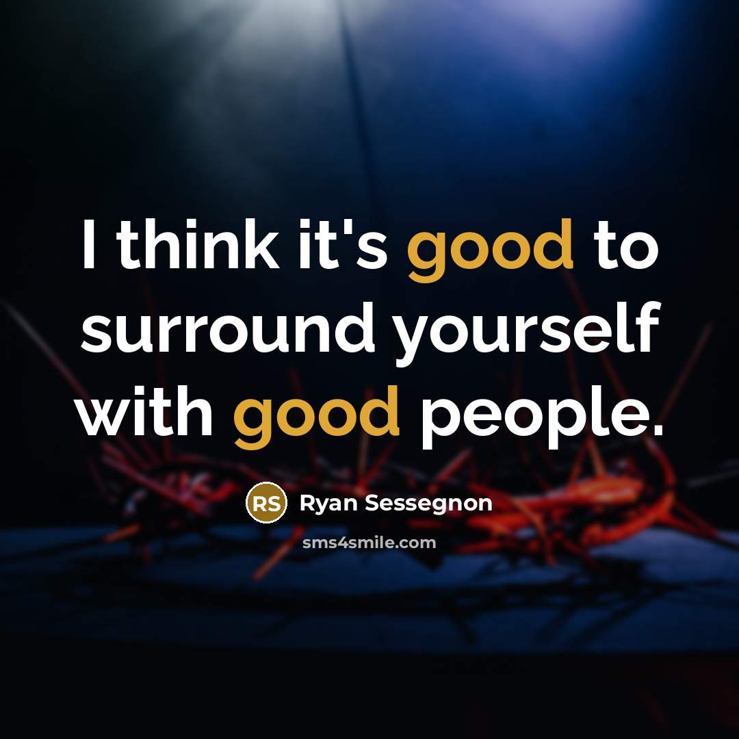“I think it's good to surround yourself with good people.…” quote by Ryan Sessegnon