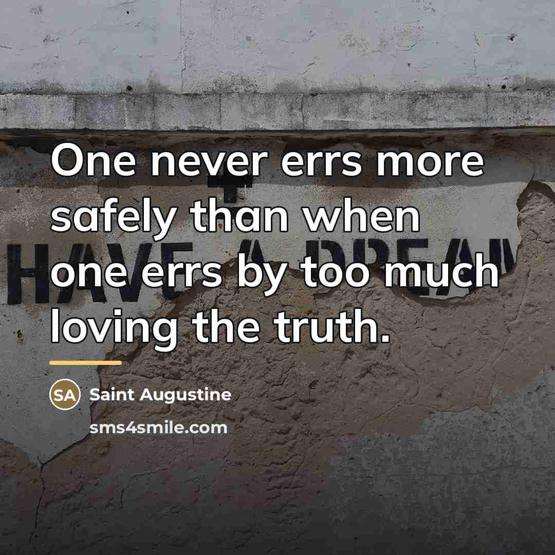 “One never errs more safely than when one errs by…” quote by Saint Augustine