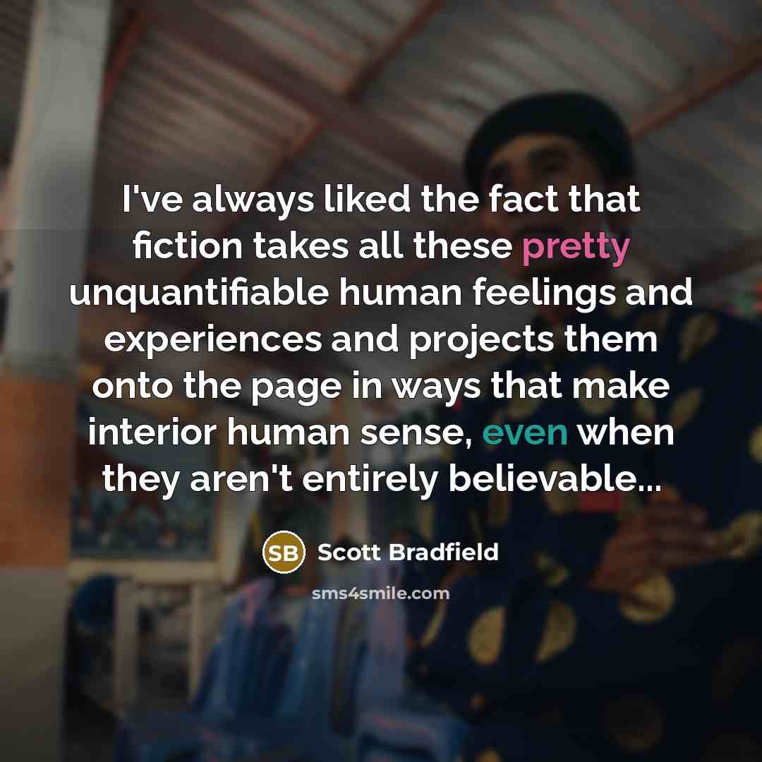 “I've always liked the fact that fiction takes all these…” quote by Scott Bradfield