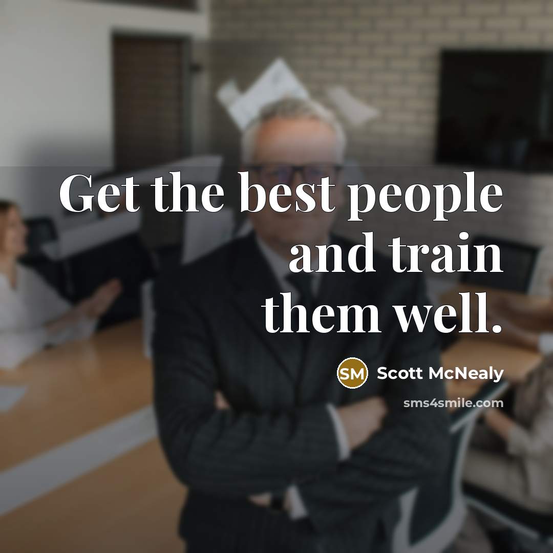 “Get the best people and train them well.” quote by Scott McNealy