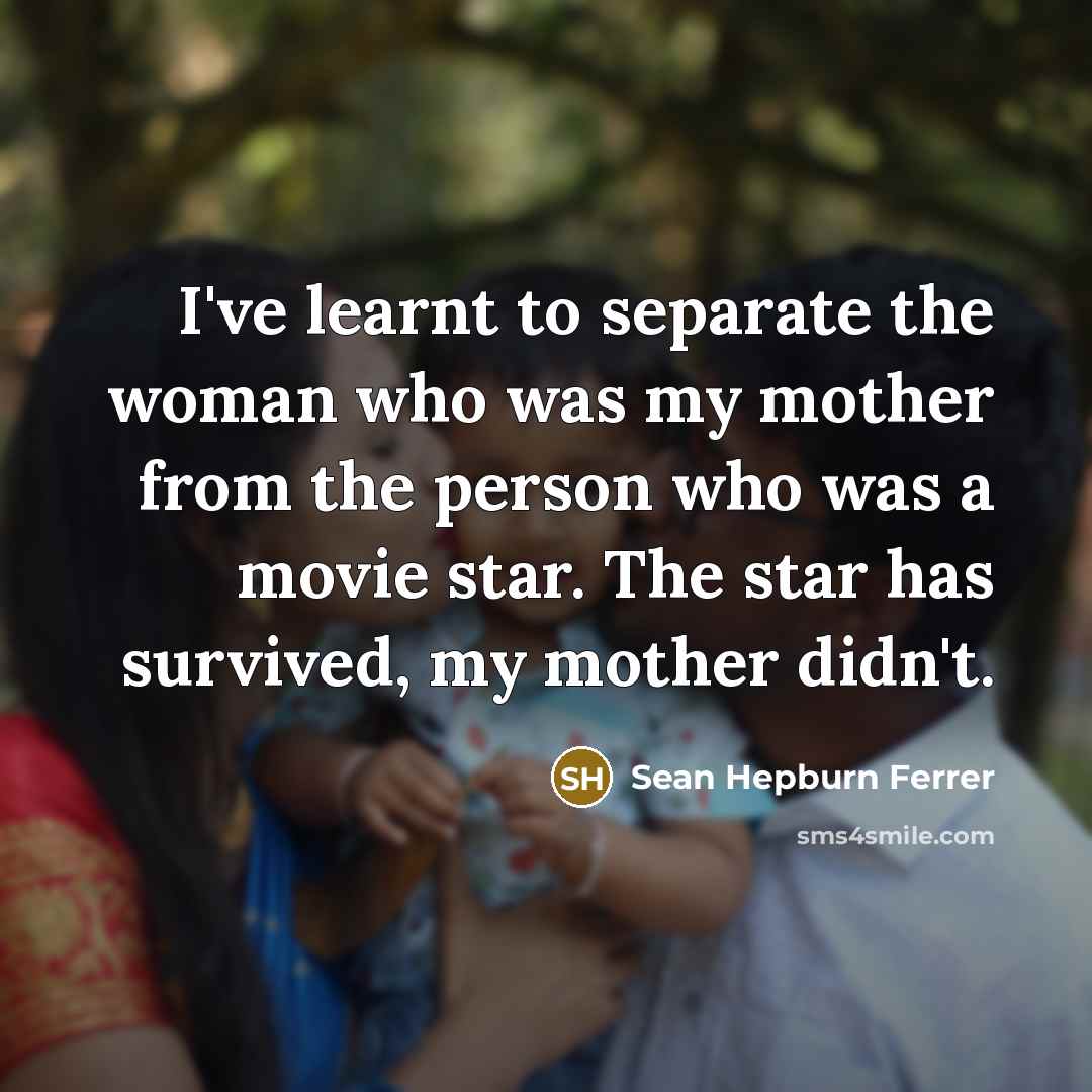 “I've learnt to separate the woman who was my mother…” quote by Sean Hepburn Ferrer