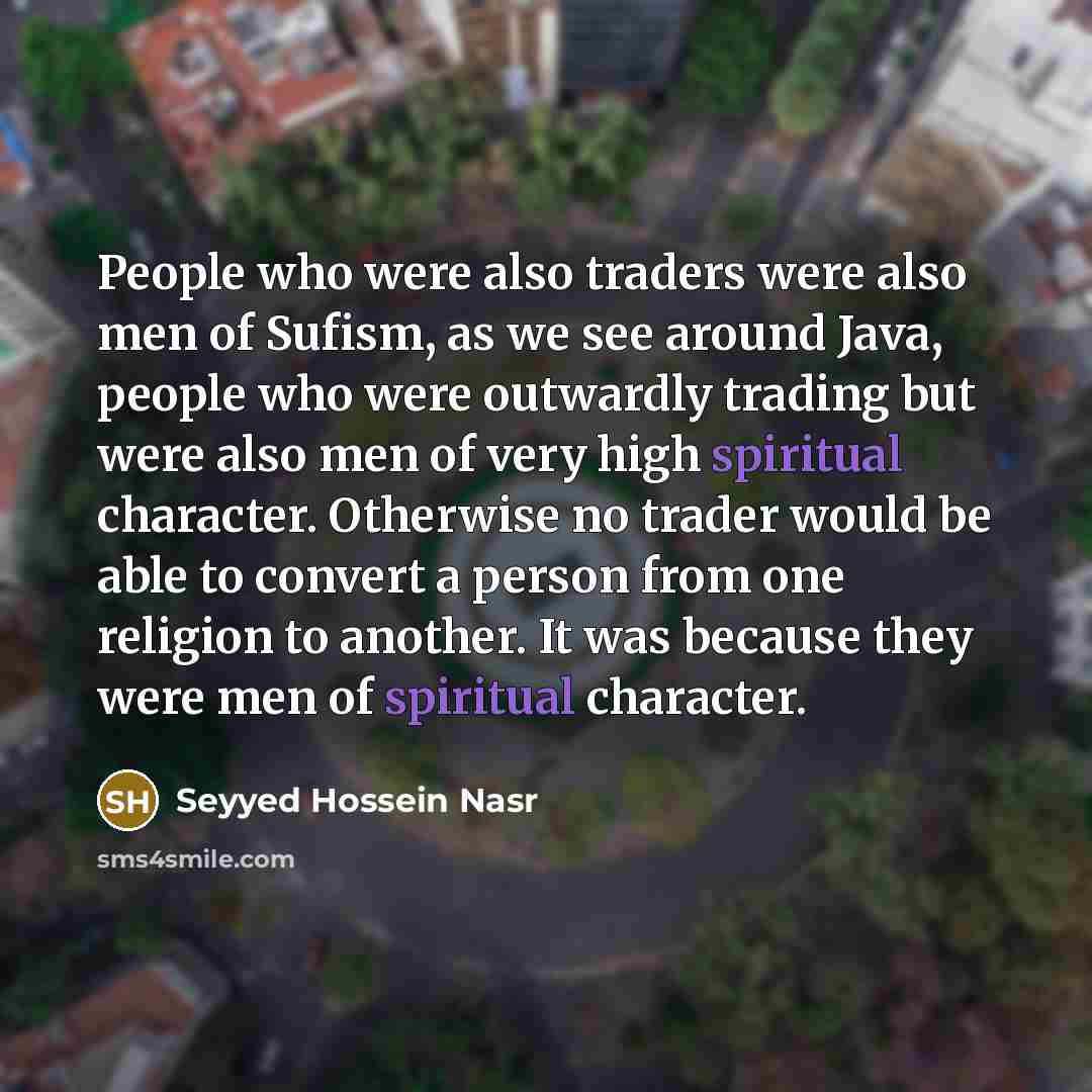 “People who were also traders were also men of Sufism,…” quote by Seyyed Hossein Nasr