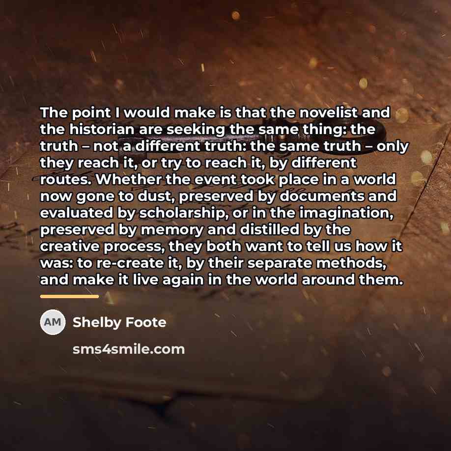 “The point I would make is that the novelist and…” quote by Shelby Foote