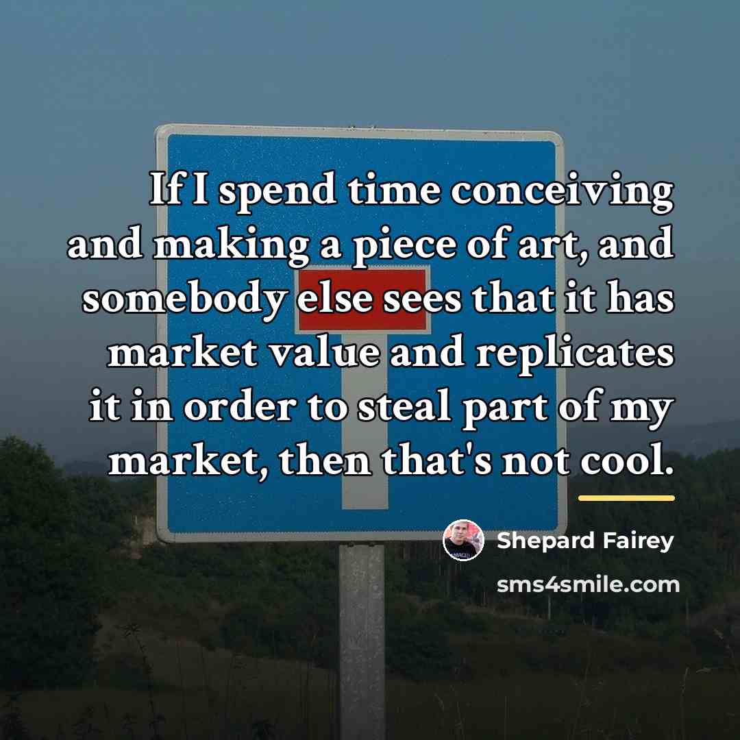 “If I spend time conceiving and making a piece of…” quote by Shepard Fairey