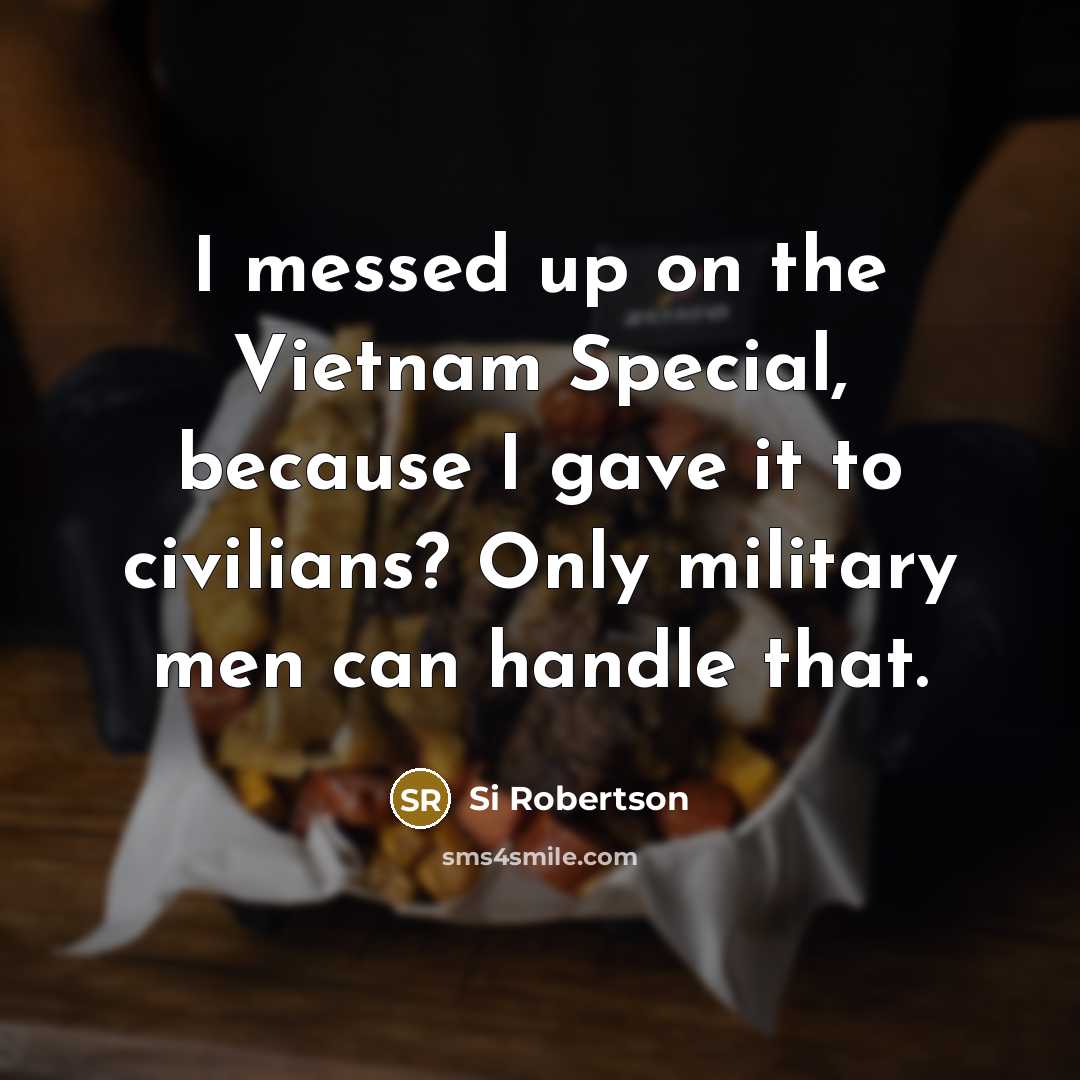 “I messed up on the Vietnam Special, because I gave…” quote by Si Robertson