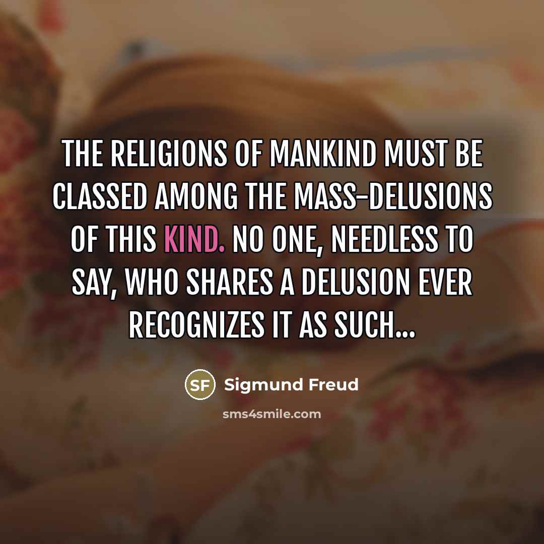 “The religions of mankind must be classed among the mass-delusions…” quote by Sigmund Freud