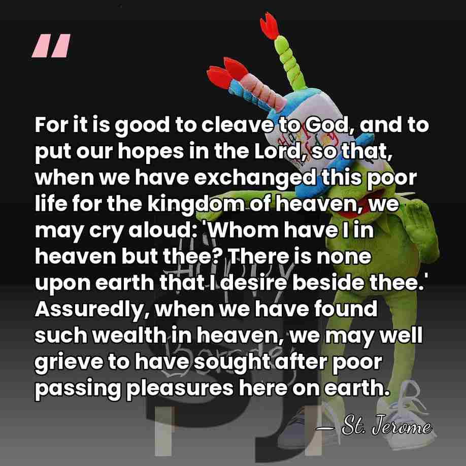 For it is good to cleave to God, and to put our&hellip; - St. Jerome