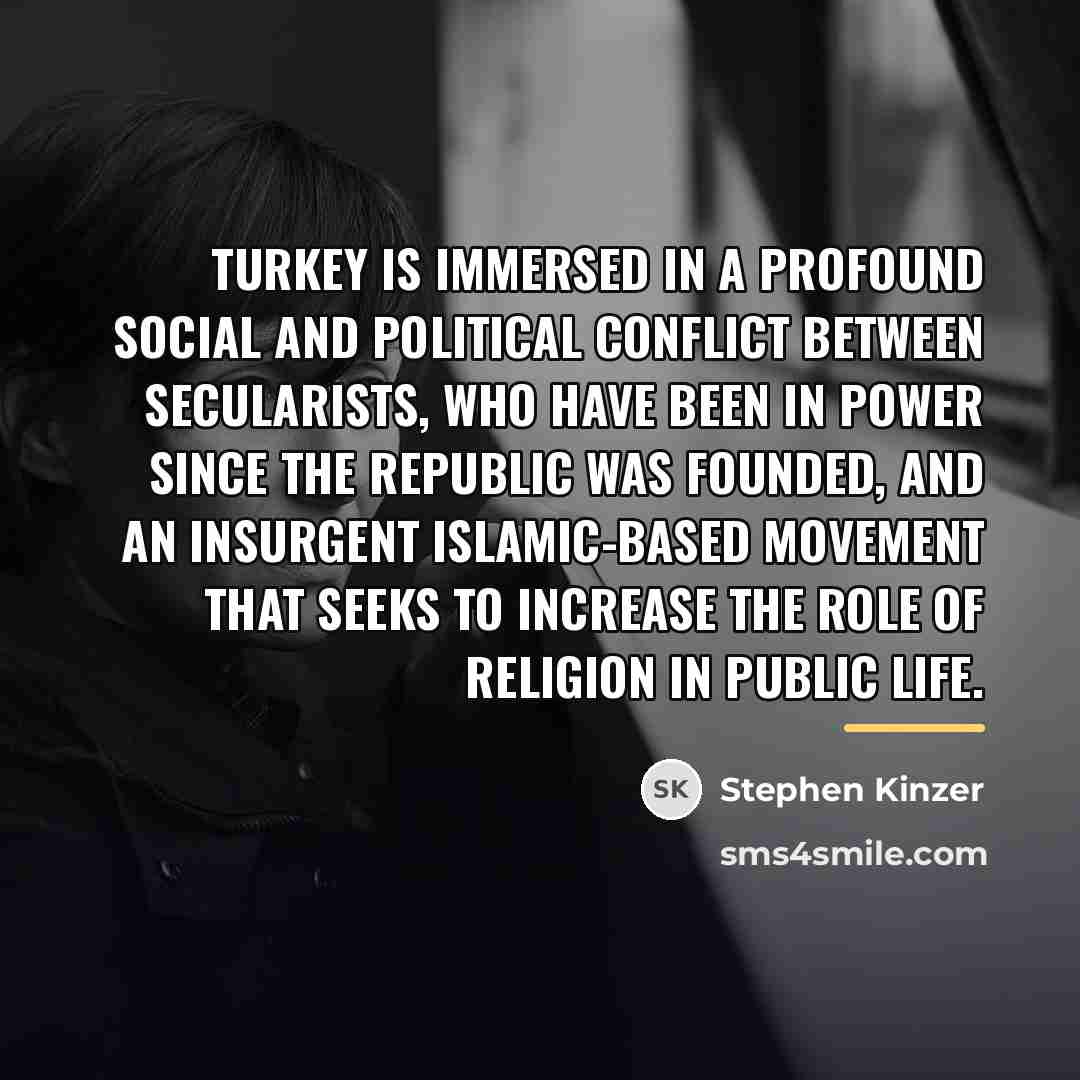 “Turkey is immersed in a profound social and political conflict…” quote by Stephen Kinzer