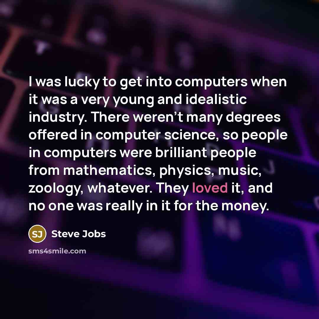 “I was lucky to get into computers when it was…” quote by Steve Jobs