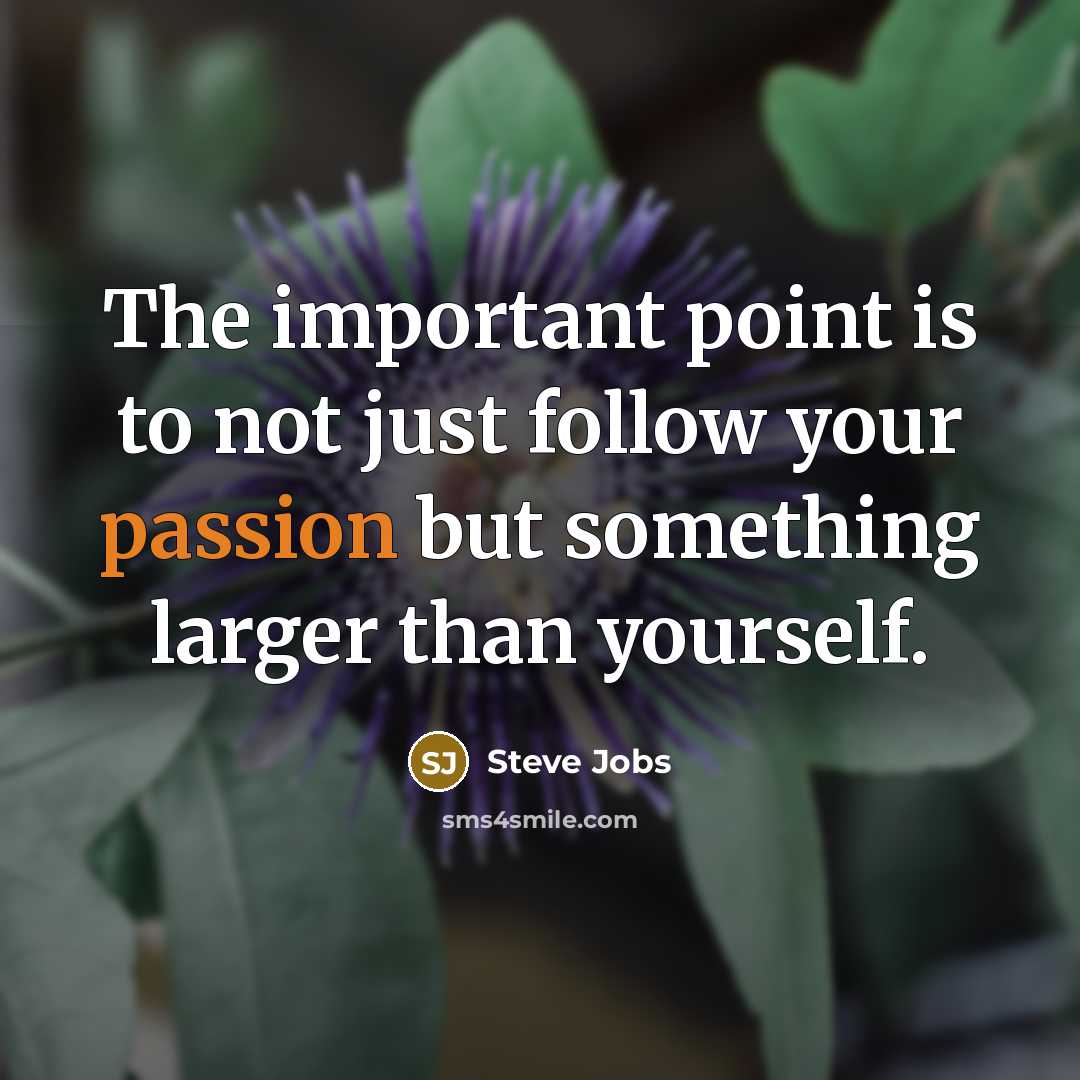 “The important point is to not just follow your passion…” quote by Steve Jobs
