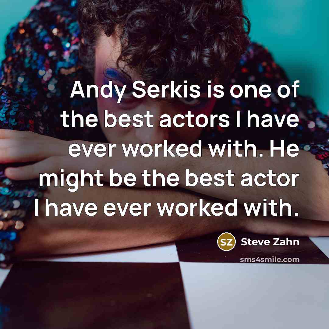 “Andy Serkis is one of the best actors I have…” quote by Steve Zahn