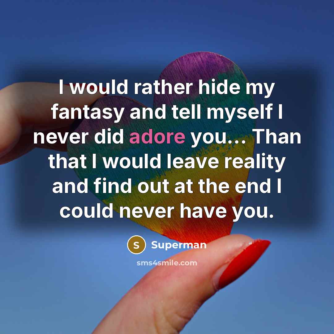“I would rather hide my fantasy and tell myself I…” quote by Superman