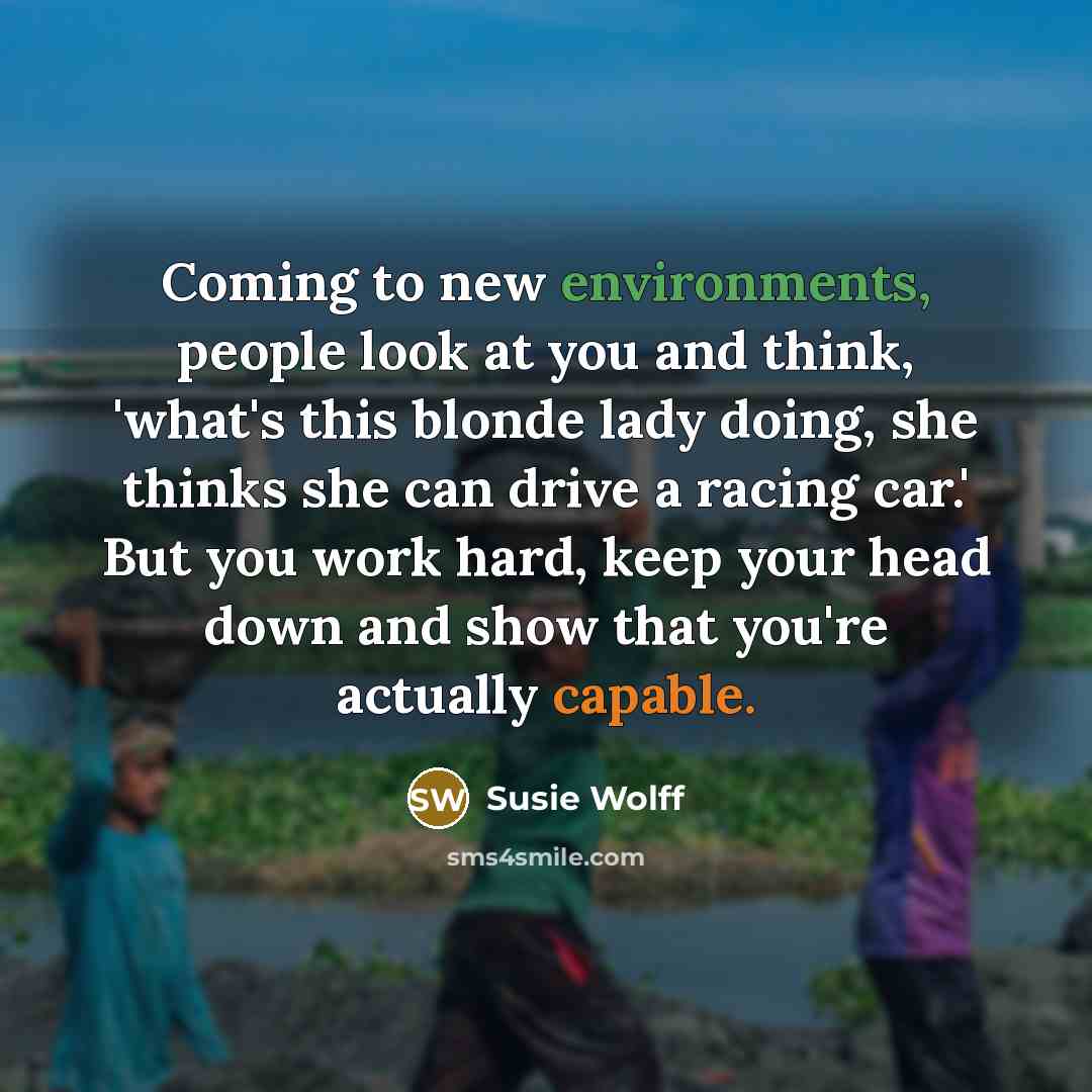 “Coming to new environments, people look at you and think,…” quote by Susie Wolff