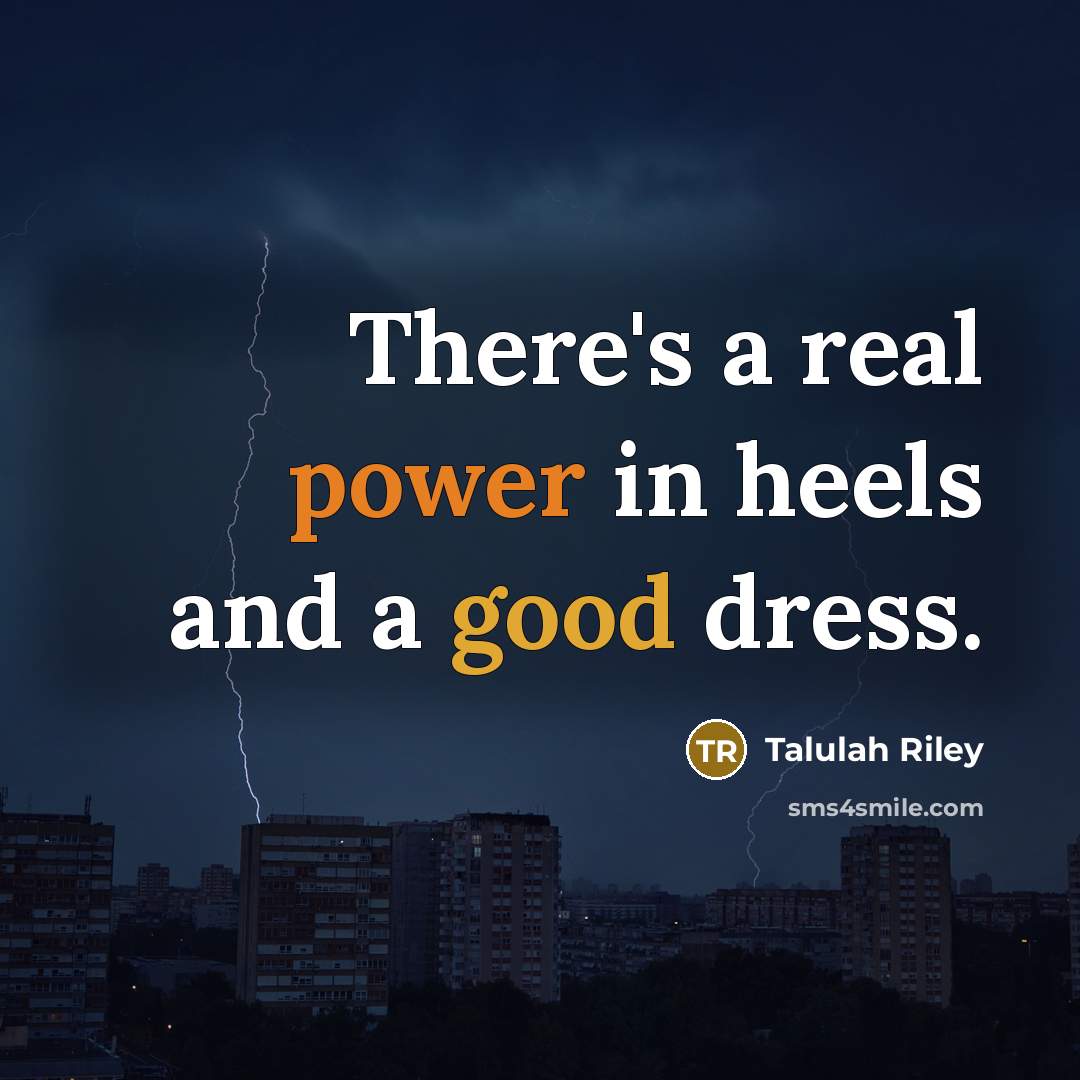 “There's a real power in heels and a good dress.…” quote by Talulah Riley