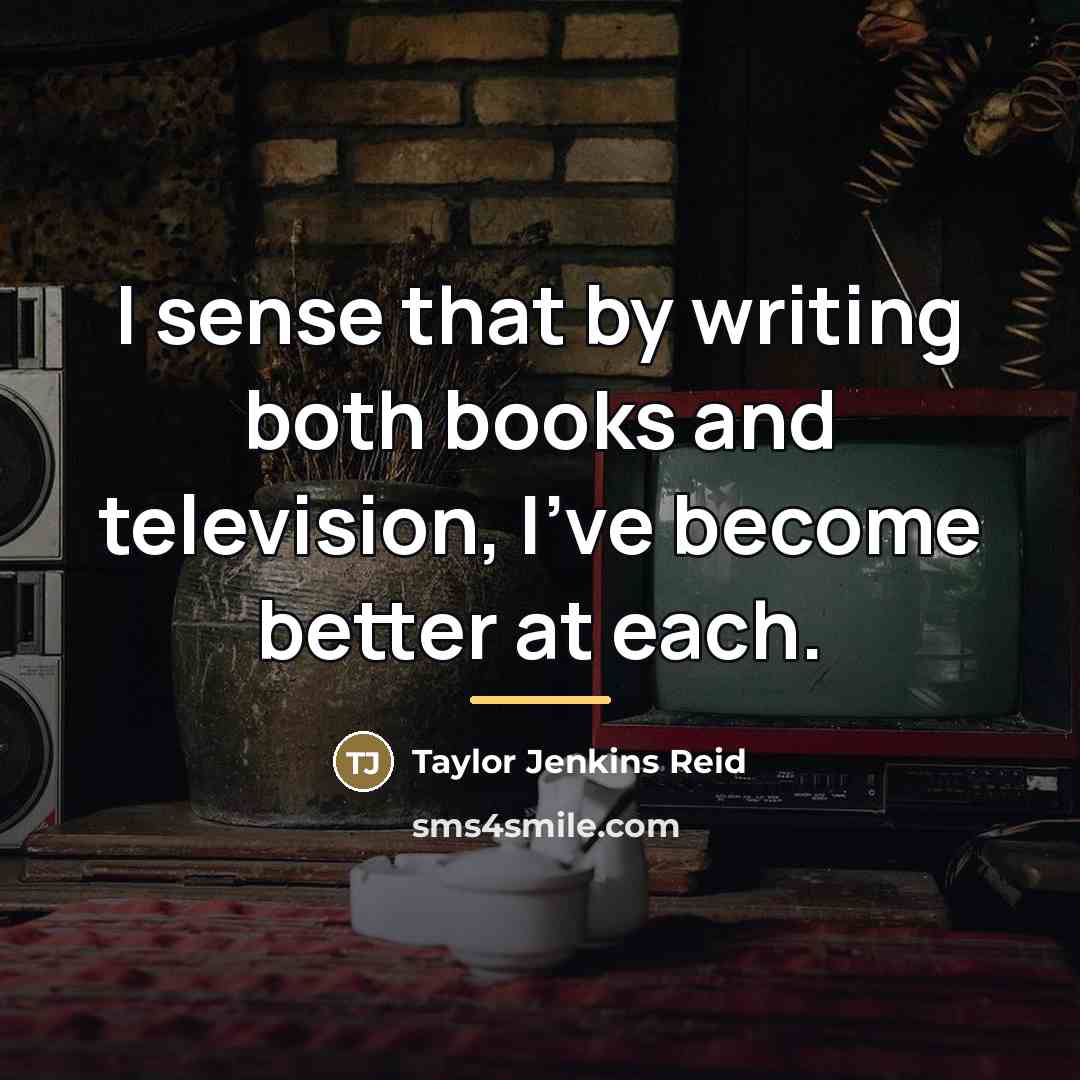 “I sense that by writing both books and television, I've…” quote by Taylor Jenkins Reid