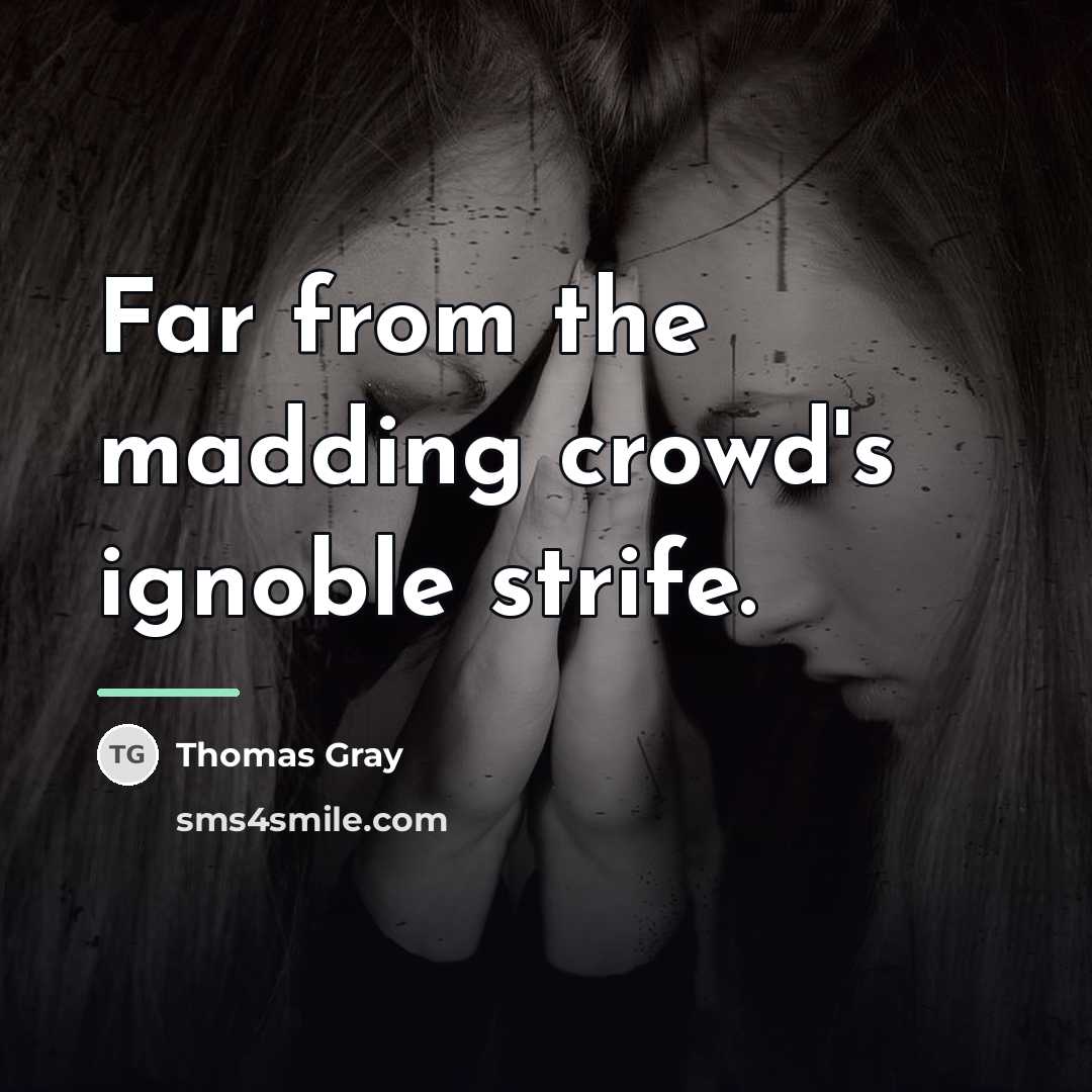 “Far from the madding crowd's ignoble strife.…” quote by Thomas Gray