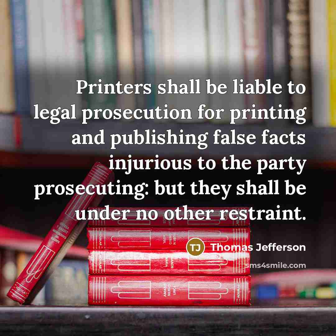 “Printers shall be liable to legal prosecution for printing and…” quote by Thomas Jefferson
