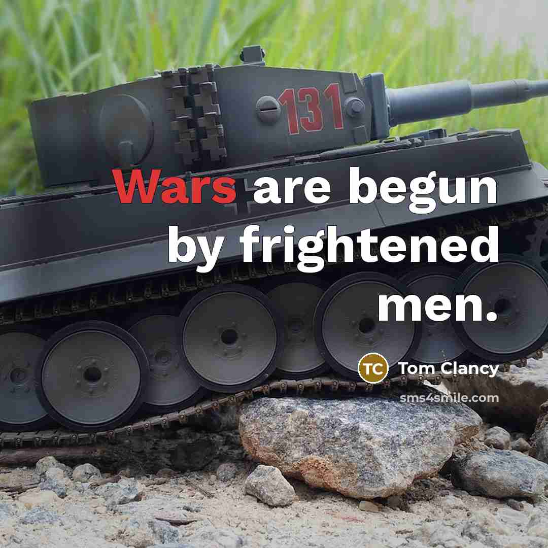 “Wars are begun by frightened men.…” quote by Tom Clancy