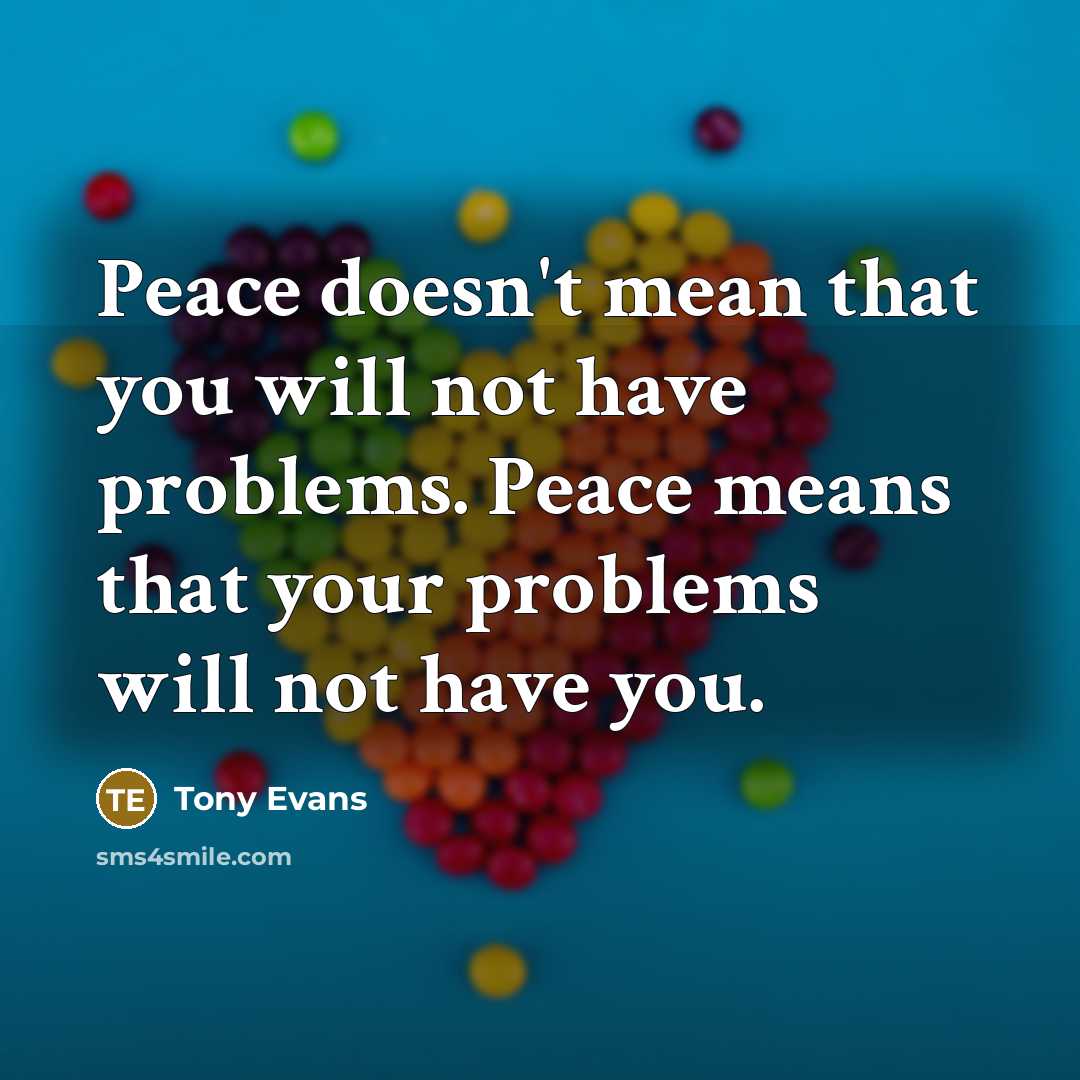 “Peace doesn't mean that you will not have problems. Peace…” quote by Tony Evans