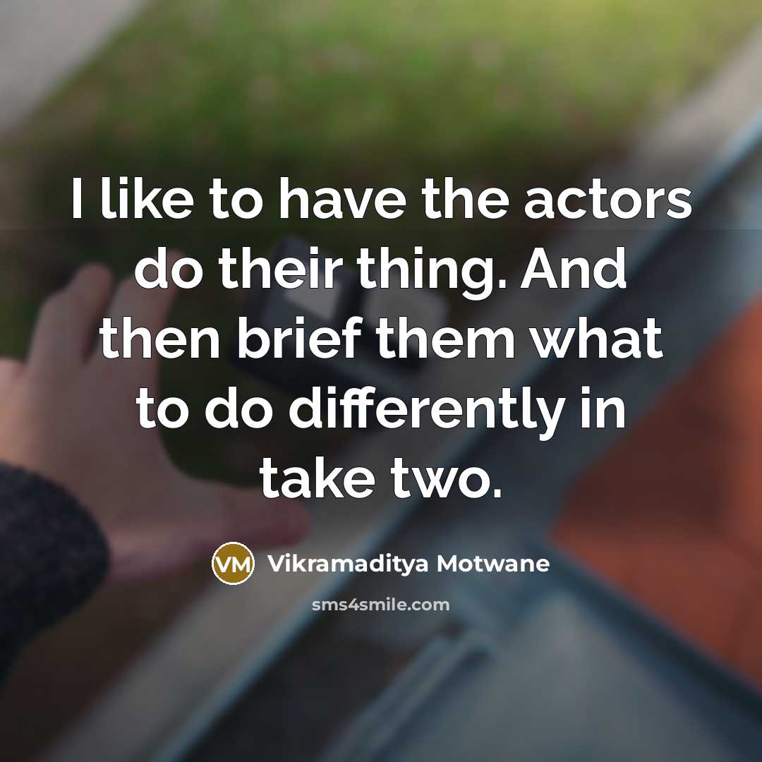 “I like to have the actors do their thing. And…” quote by Vikramaditya Motwane
