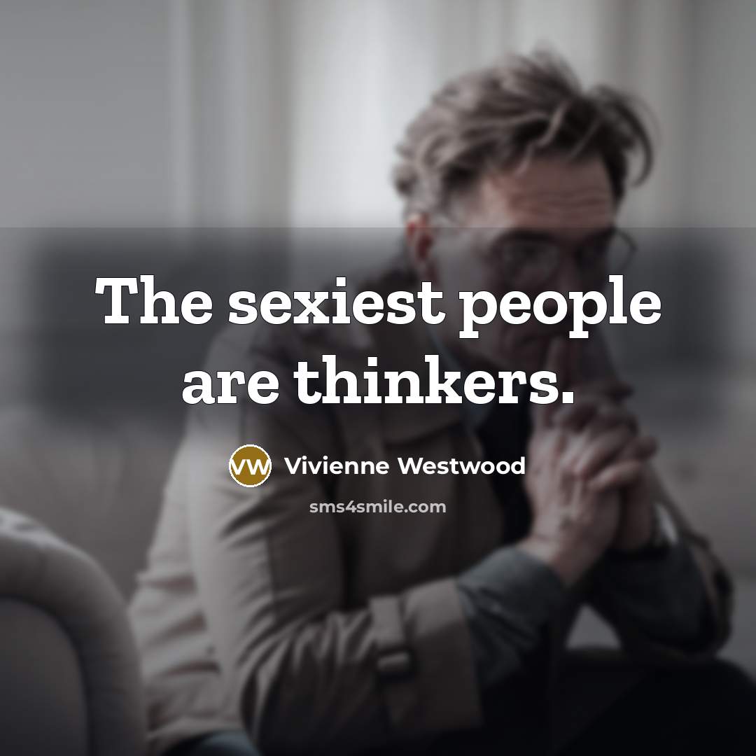 “The sexiest people are thinkers.…” quote by Vivienne Westwood