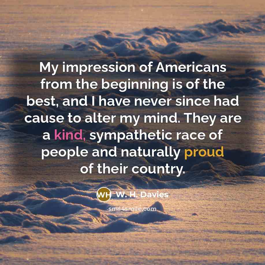 “My impression of Americans from the beginning is of the…” quote by W. H. Davies