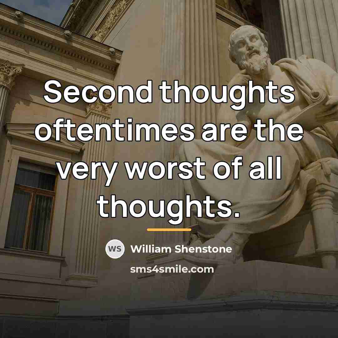 “Second thoughts oftentimes are the very worst of all thoughts.…” quote by William Shenstone