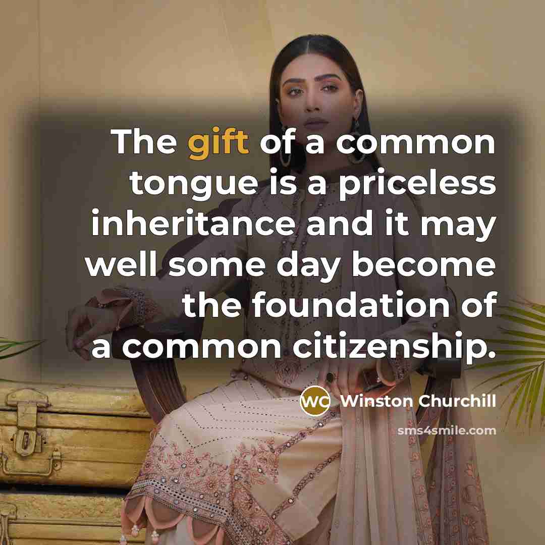 “The gift of a common tongue is a priceless inheritance…” quote by Winston Churchill