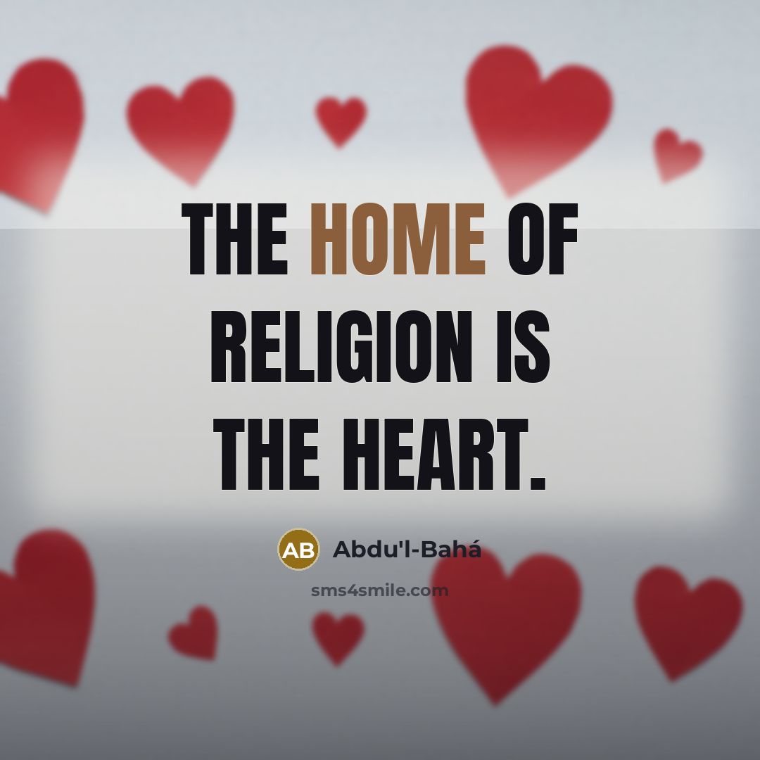 “The home of Religion is the heart.…” quote by Abdu'l-Bahá
