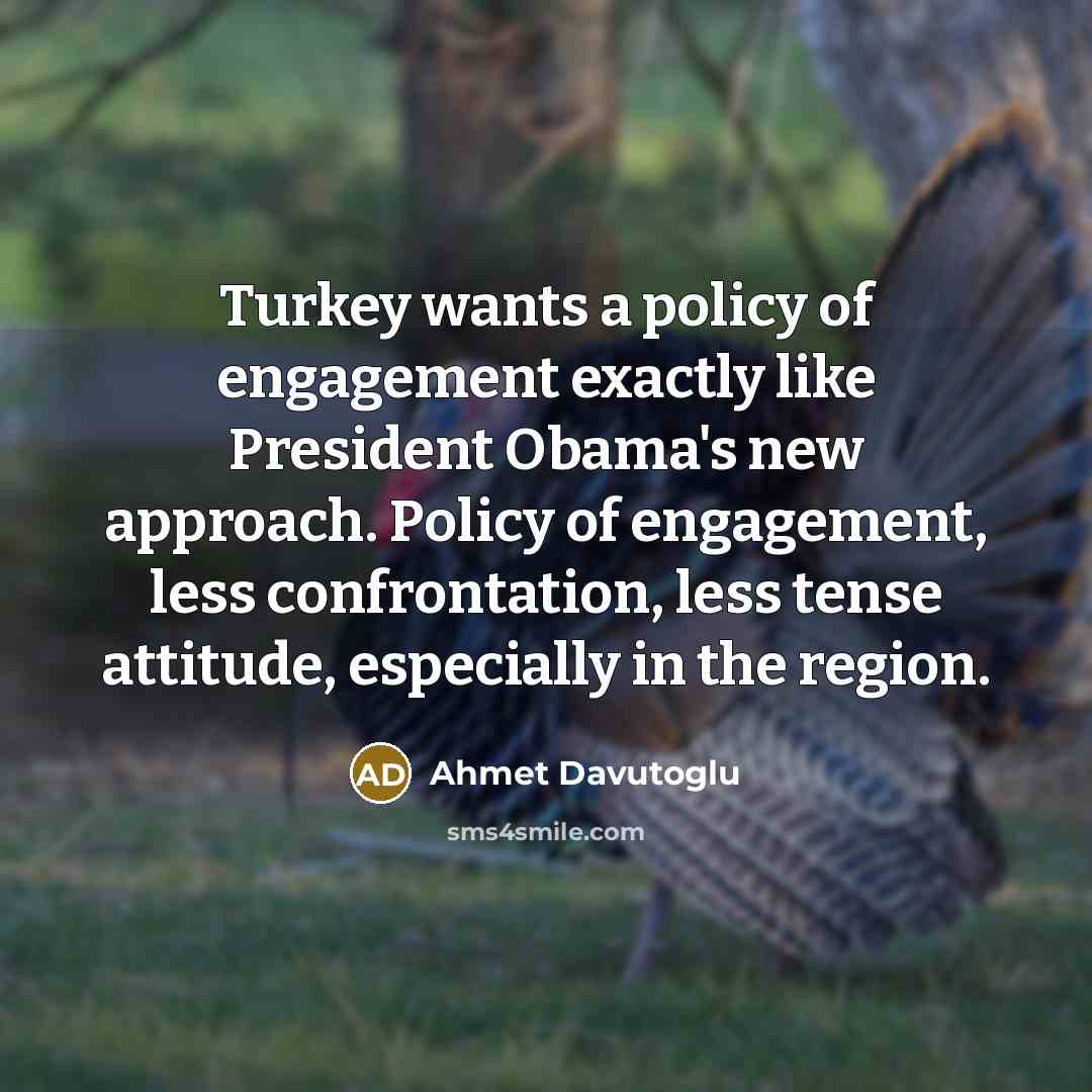 “Turkey wants a policy of engagement exactly like President Obama's…” quote by Ahmet Davutoglu