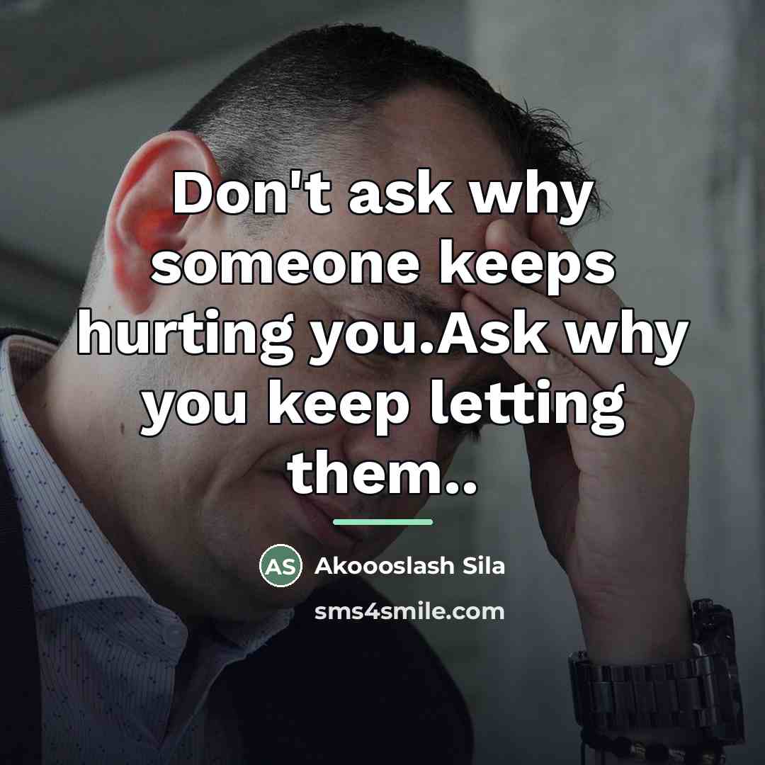 “Don't ask why someone keeps hurting you.Ask why you keep…” quote by Akoooslash Sila