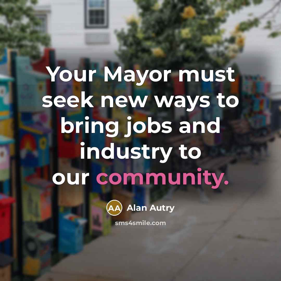 “Your Mayor must seek new ways to bring jobs and…” quote by Alan Autry