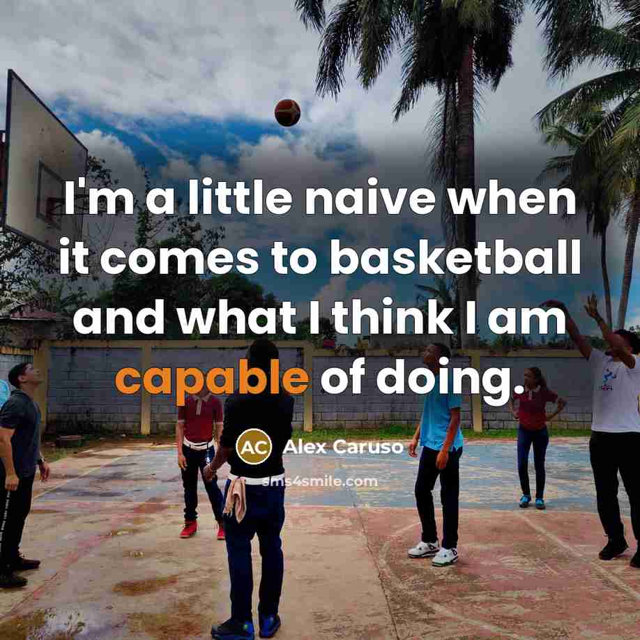 “I'm a little naive when it comes to basketball and…” quote by Alex Caruso