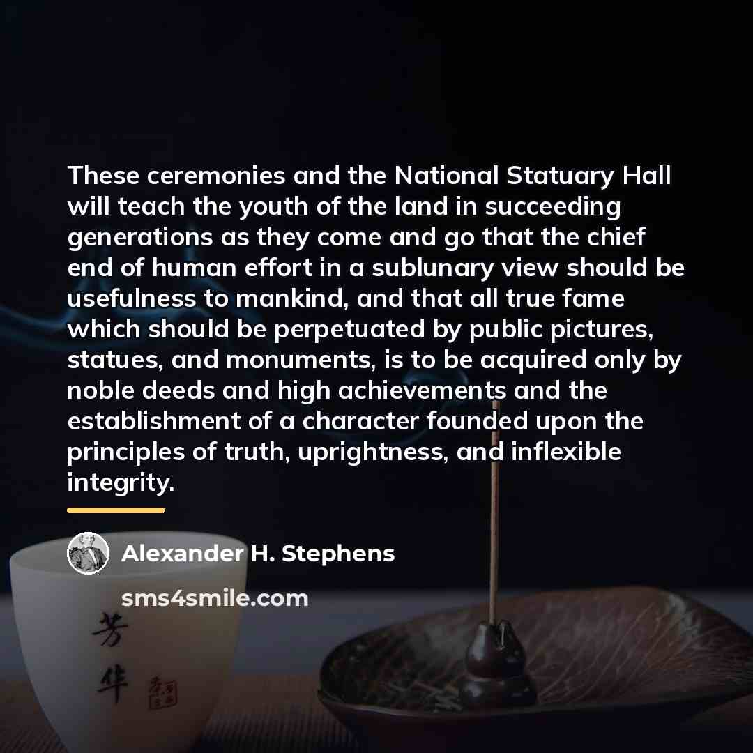 “These ceremonies and the National Statuary Hall will teach the…” quote by Alexander H. Stephens