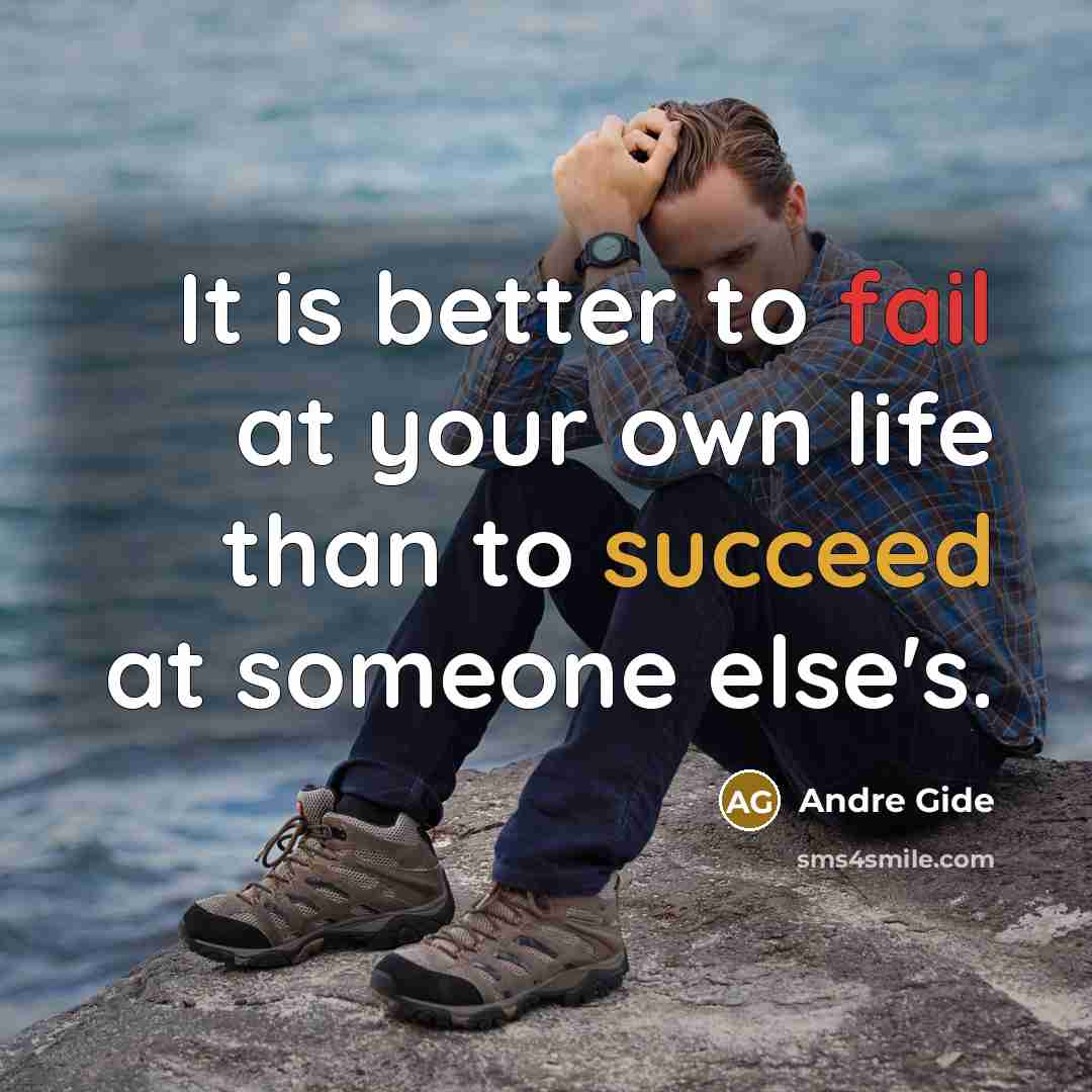 “It is better to fail at your own life than…” quote by Andre Gide
