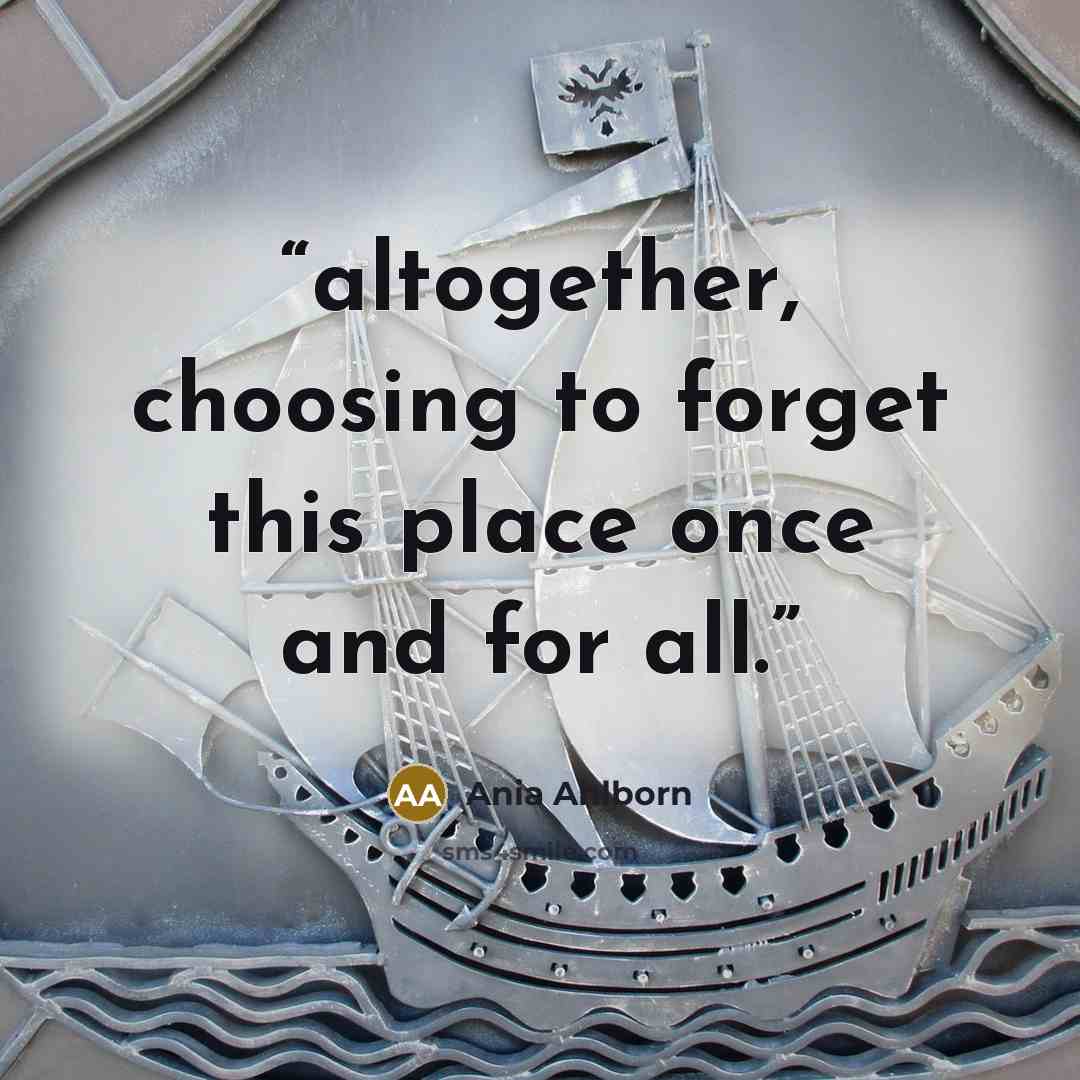 “altogether, choosing to forget this place once and for all.” quote by Ania Ahlborn