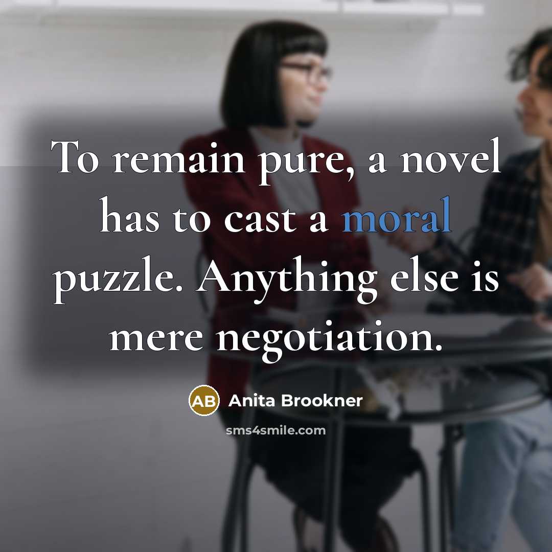 “To remain pure, a novel has to cast a moral…” quote by Anita Brookner