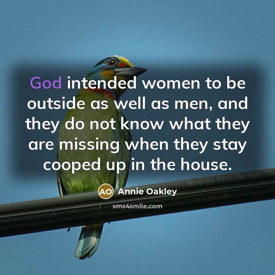 “God intended women to be outside as well as men,…” quote by Annie Oakley