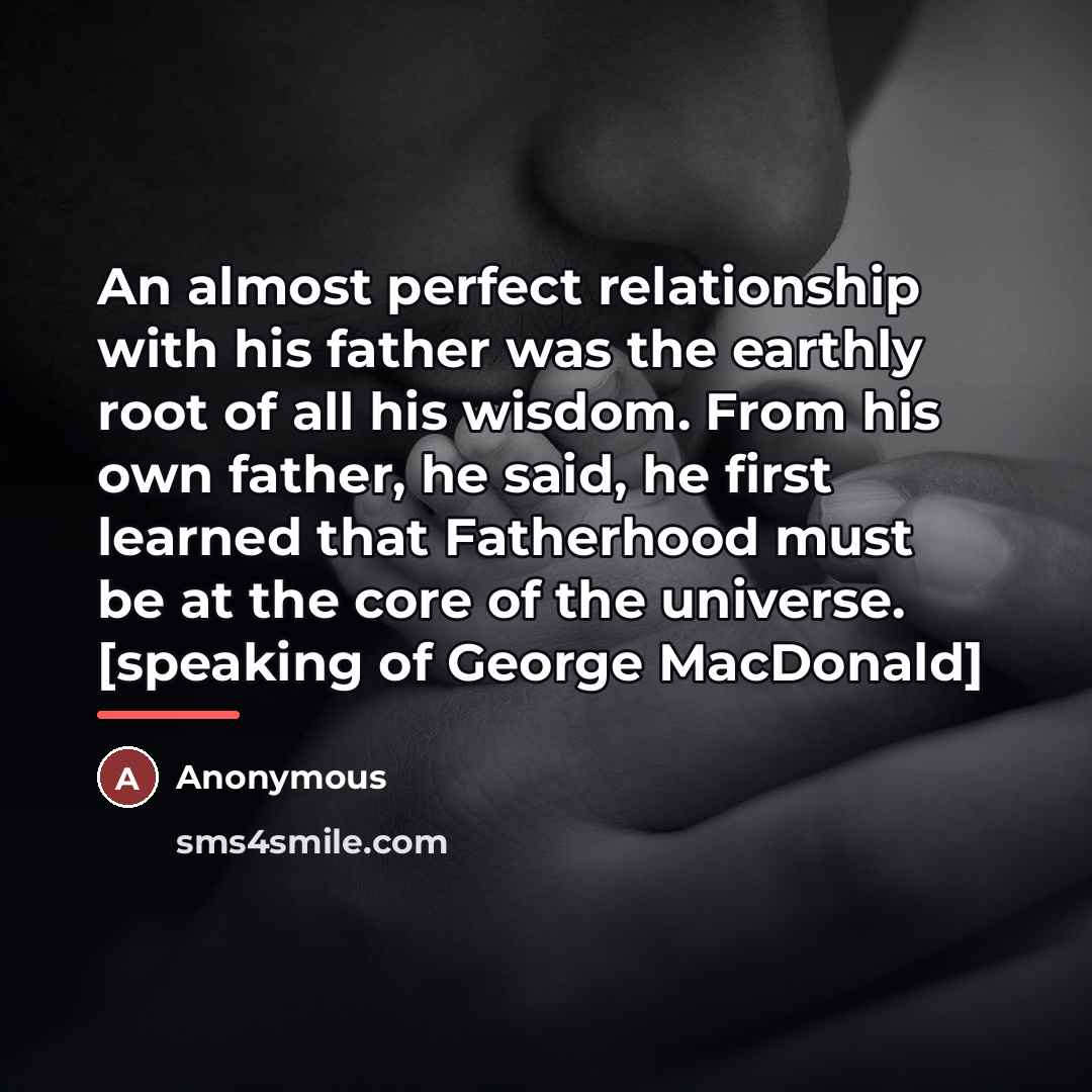 “An almost perfect relationship with his father was the earthly…” quote by Anonymous