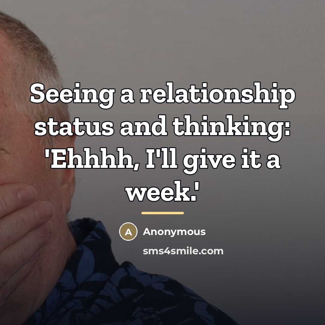 “Seeing a relationship status and thinking: 'Ehhhh, I'll give it…” quote by Anonymous
