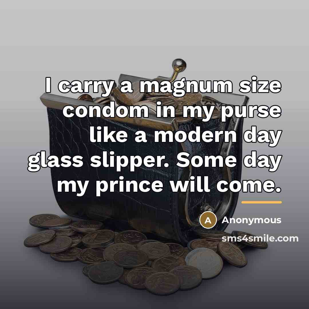 “I carry a magnum size condom in my purse like…” quote by Anonymous