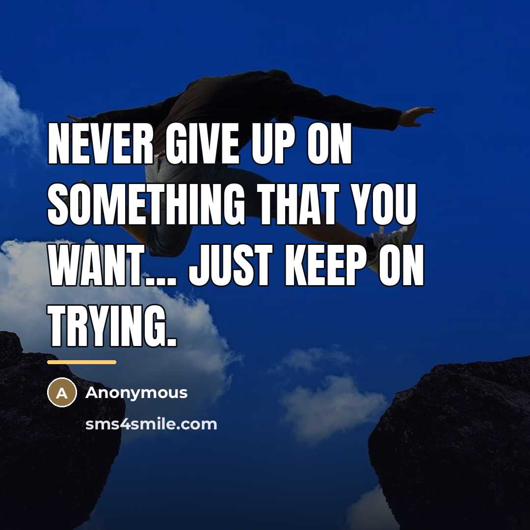 “Never give up on something that you want... just keep…” quote by Anonymous