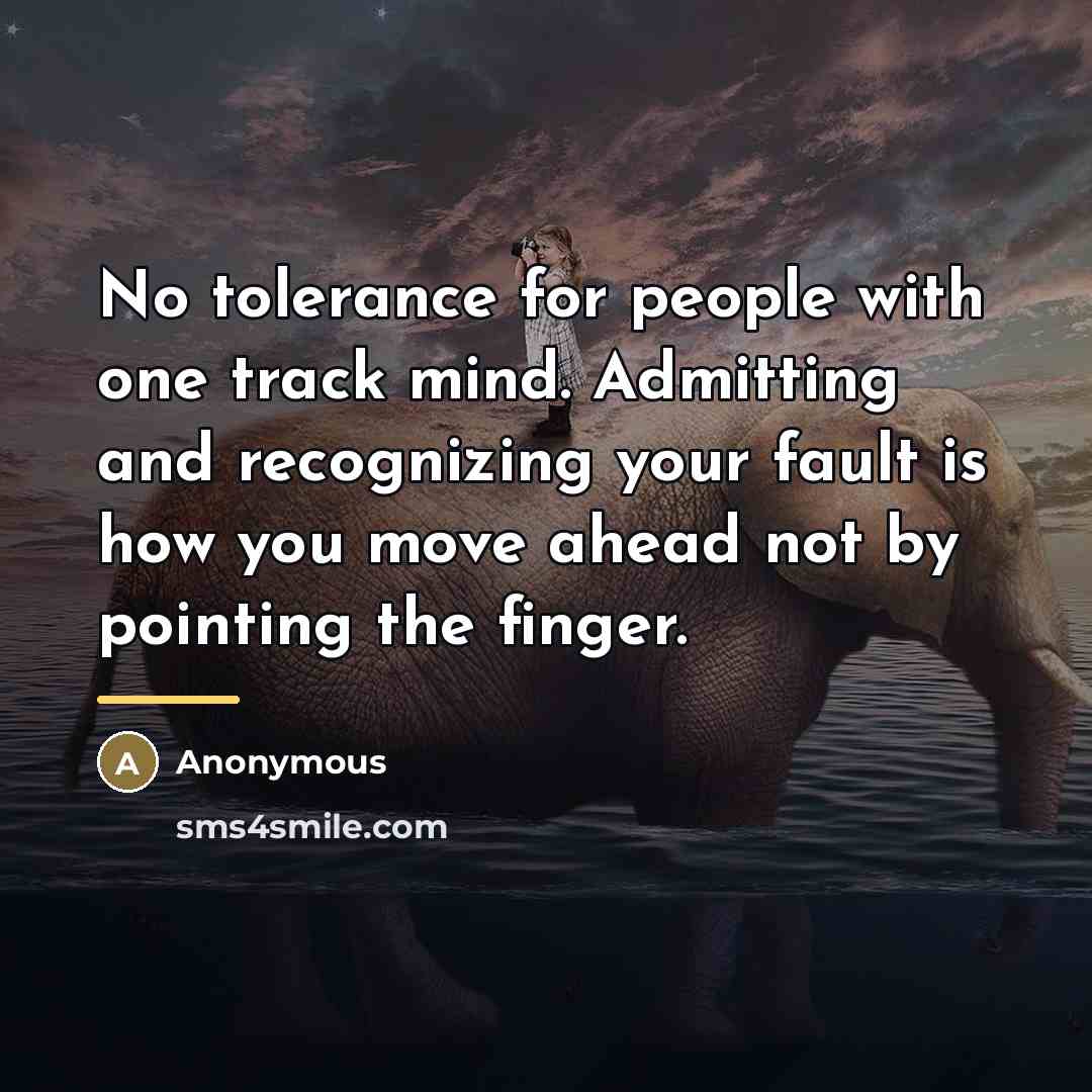 “No tolerance for people with one track mind. Admitting and…” quote by Anonymous