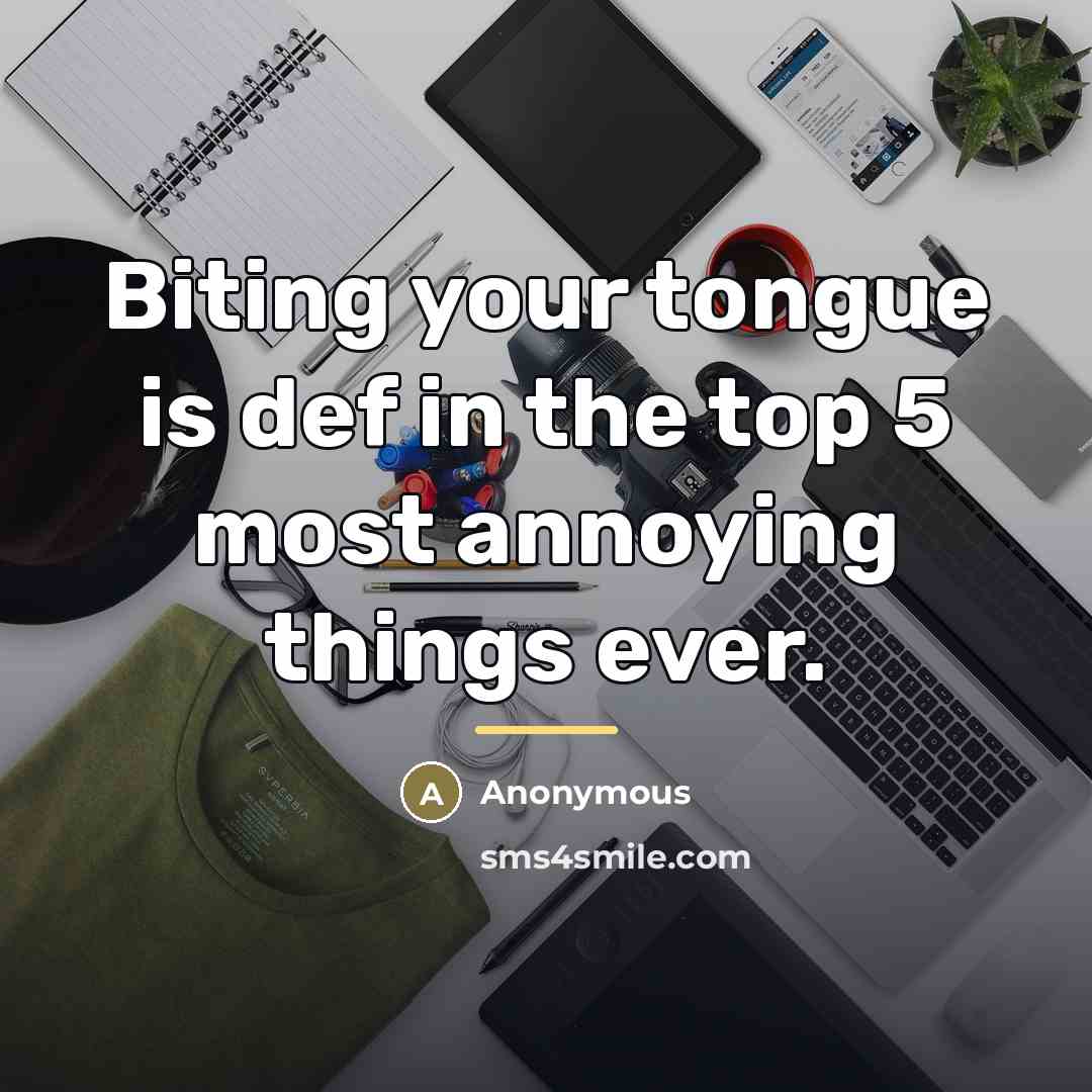 “Biting your tongue is def in the top 5 most…” quote by Anonymous
