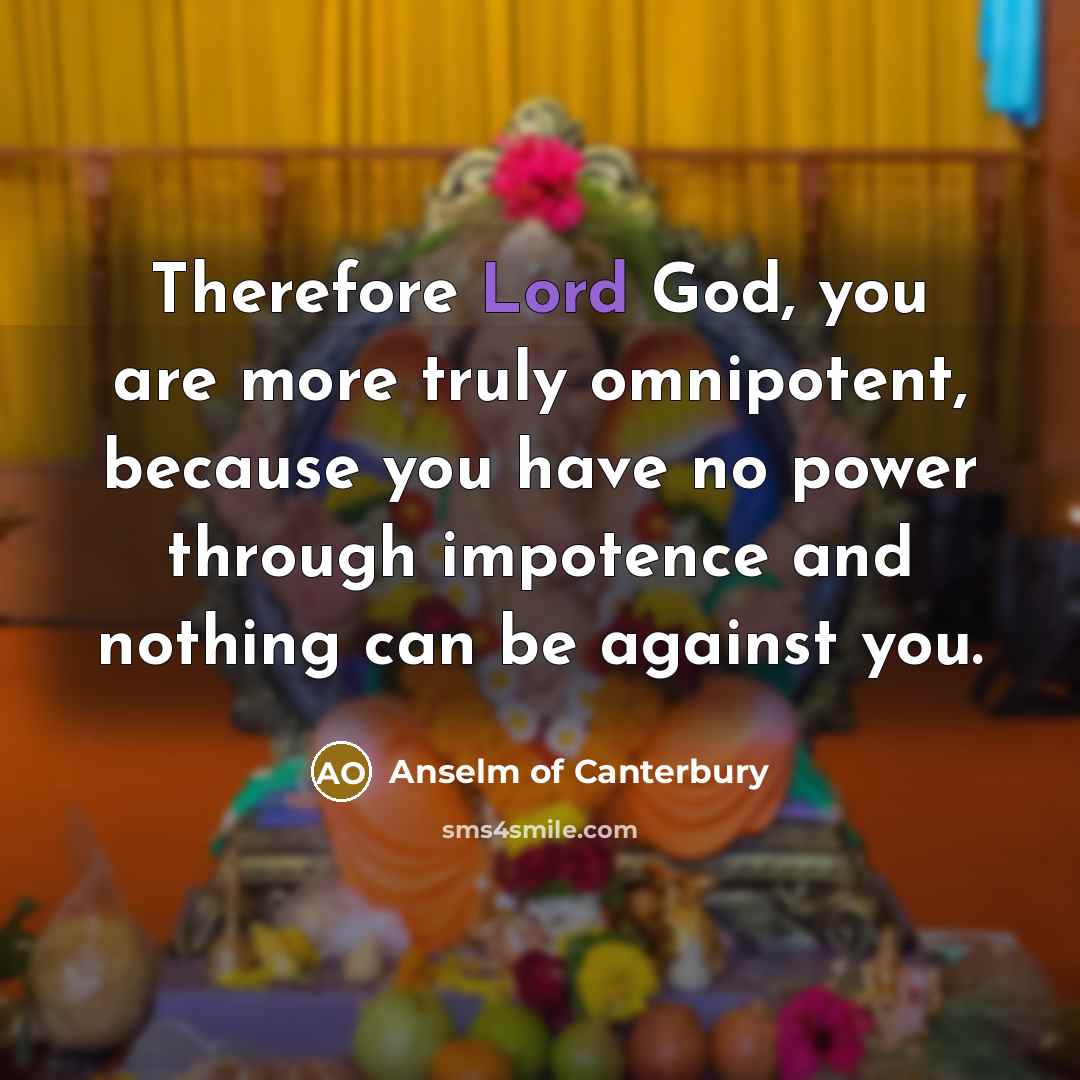 “Therefore Lord God, you are more truly omnipotent, because you…” quote by Anselm of Canterbury