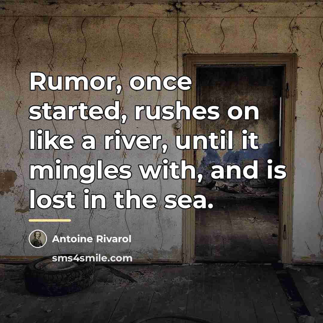 “Rumor, once started, rushes on like a river, until it…” quote by Antoine Rivarol