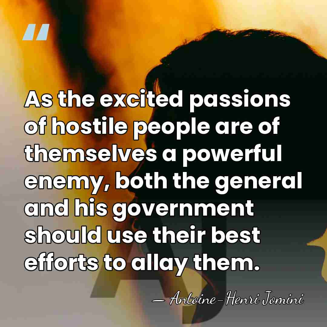 As the excited passions of hostile people are of themselves a powerful&hellip; - Antoine-Henri Jomini
