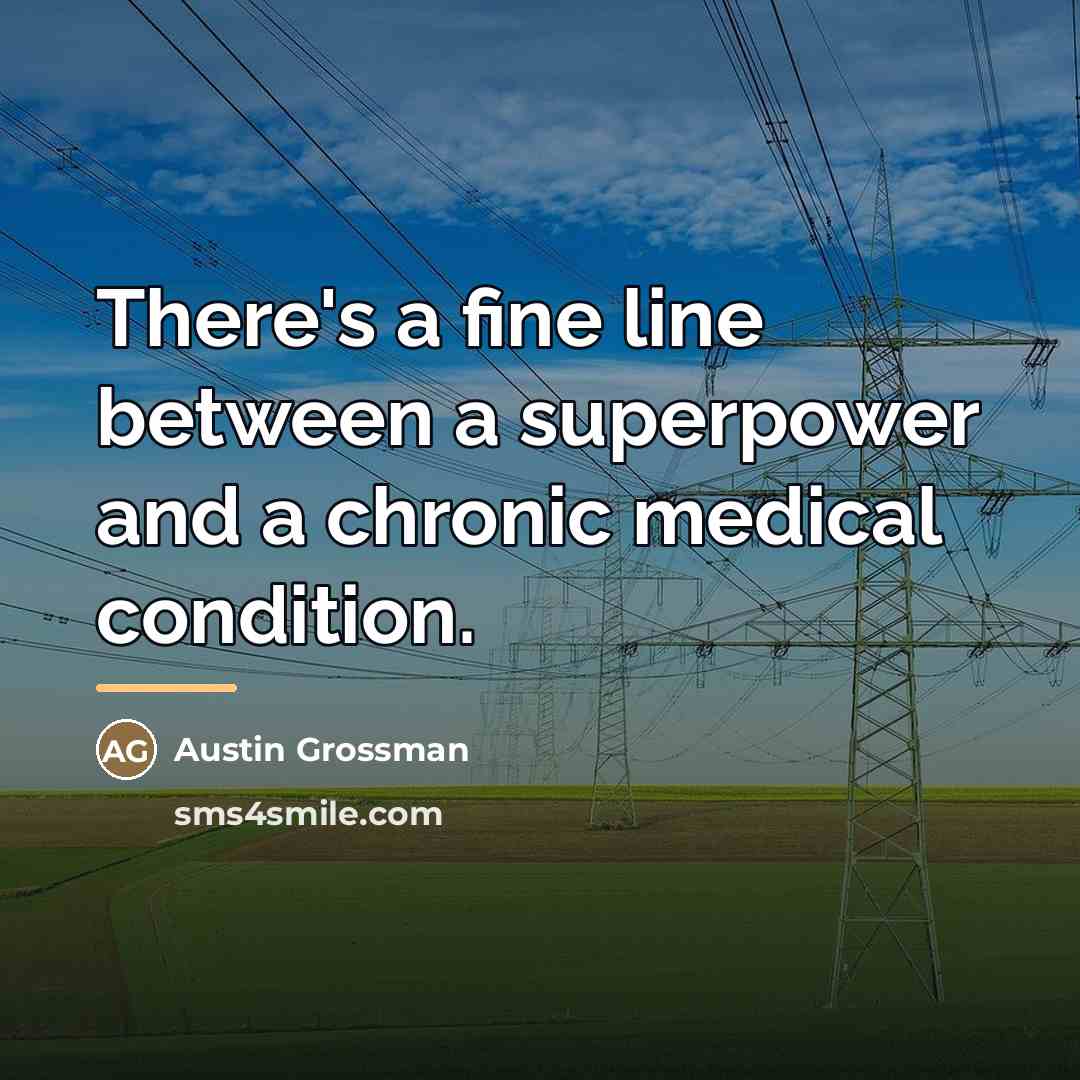 “There's a fine line between a superpower and a chronic…” quote by Austin Grossman