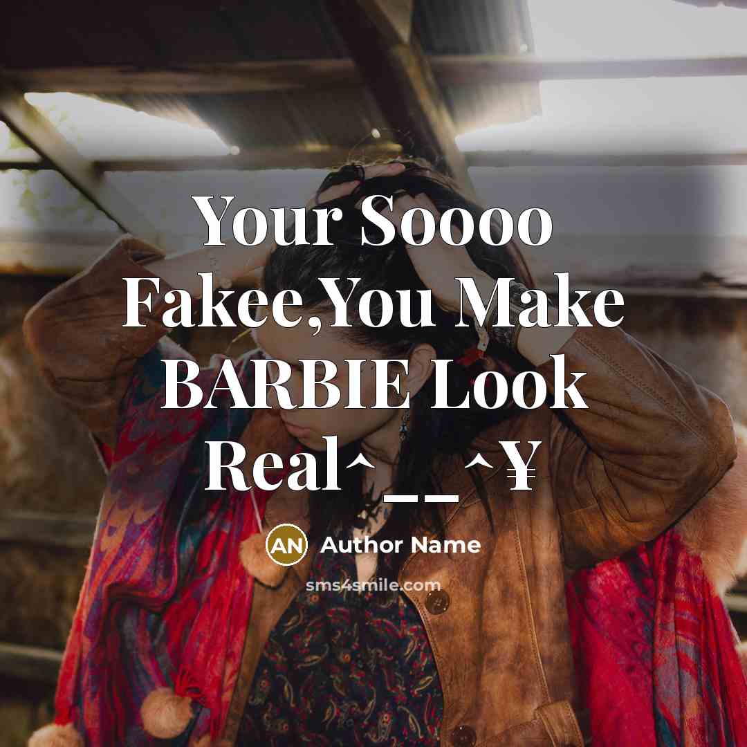 “Your Soooo Fakee,You Make BARBIE Look Real^__^¥…” quote by Author Name